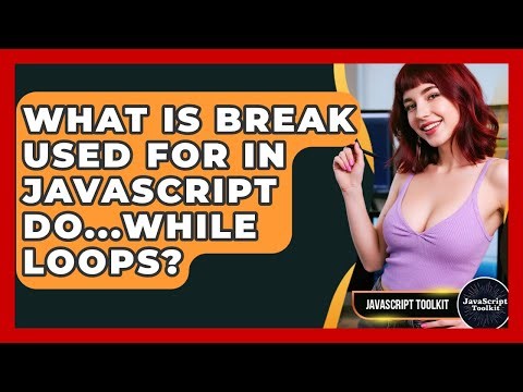 What Is Break Used For In JavaScript Do...while Loops? - JavaScript Toolkit
