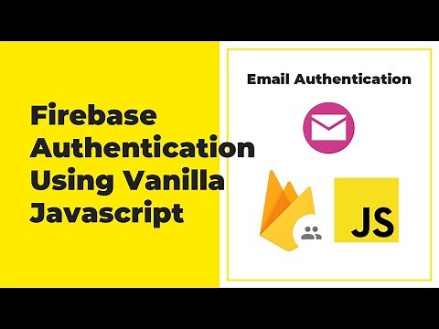 Firebase Authentication For Web (Javascript) - Email Authentication