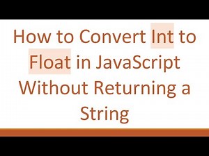 How to Convert Int to Float in JavaScript Without Returning a String