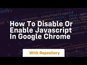 how to disable or enable javascript in google chrome