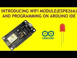 Arduino Tutorial 15: Introducing Wi-Fi Module(ESP8266) and Programming It on Arduino IDE