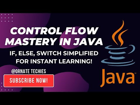 Control Flow Mastery in Java: IF, ELSE, SWITCH, etc. Simplified for Instant Learning