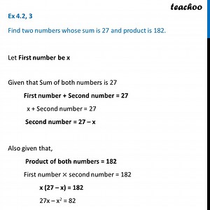 Ex 4.2, 3 - Find two numbers whose sum is 27, product is 182 [Video]