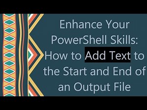 Enhance Your PowerShell Skills: How to Add Text to the Start and End of an Output File