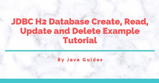 JDBC H2 Database Create, Read, Update and Delete Example Tutorial