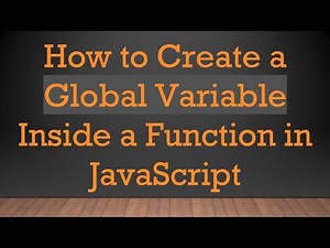 How to Create a Global Variable Inside a Function in JavaScript