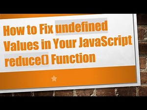 How to Fix undefined Values in Your JavaScript reduce() Function