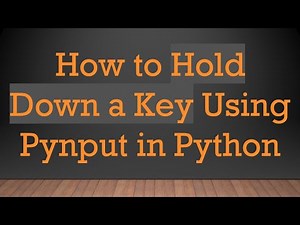 How to Hold Down a Key Using Pynput in Python