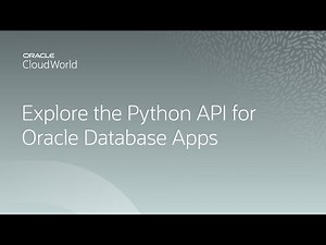 Exploring the latest open-source Python API for Oracle Database applications | CloudWorld 2022