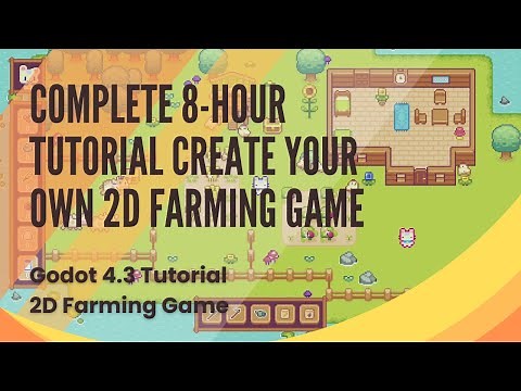 How to Build a Complete 2D Farming Game an 8-Hour Tutorial Series - Godot 4.3 - All 25 Episodes
