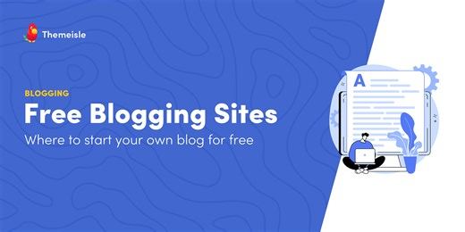 10  Best Free Blogging Sites to Build Your Blog for Free: Tested, Compared and Reviewed