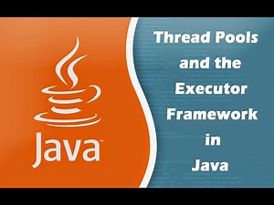 Thread Pools and the Executor Framework in Java