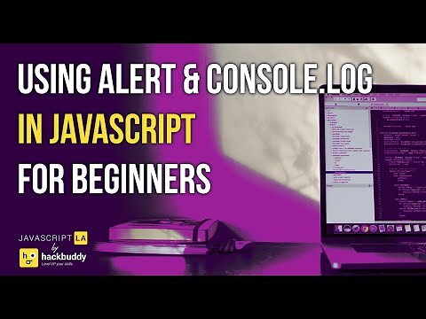 For Beginners: Using Alert & Console.log in JavaScript