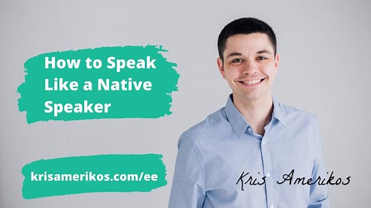 How to Speak Like a Native Speaker - Kris Amerikos