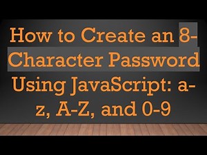 How to Create an 8-Character Password Using JavaScript: a-z, A-Z, and 0-9