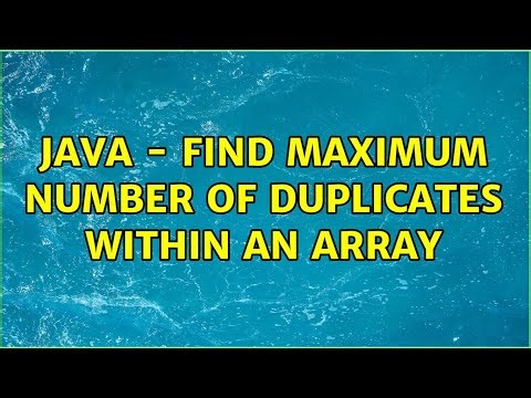 Java - Find maximum number of duplicates within an array (6 Solutions!!)