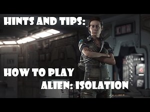 Alien: Isolation - General hints and tips for playing