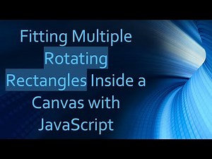 Fitting Multiple Rotating Rectangles Inside a Canvas with JavaScript