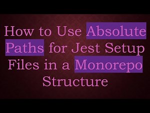 How to Use Absolute Paths for Jest Setup Files in a Monorepo Structure