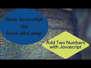 Add Two Numbers with Javascript, freeCodeCamp Basic Javascript