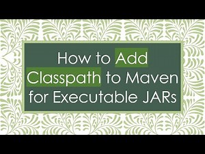 How to Add Classpath to Maven for Executable JARs