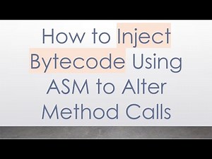 How to Inject Bytecode Using ASM to Alter Method Calls