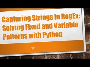 Capturing Strings in RegEx: Solving Fixed and Variable Patterns with Python