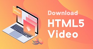 Download HTML5 Video from Any Browser with 2 Methods