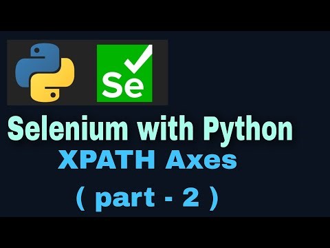 Selenium with Python Tutorial 16 :Locators: XPATH axes ( part-2 )