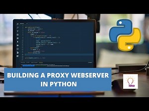 Building A Proxy Webserver in Python | Python Project