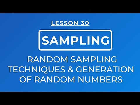 LESSON 30 - SAMPLING: RANDOM/ PROBABILITY SAMPLING TECHNIQUE & GENERATION OF RANDOM NUMBERS