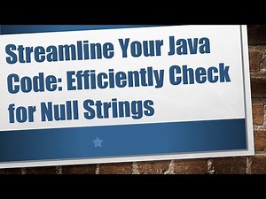 Streamline Your Java Code: Efficiently Check for Null Strings