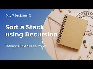 Demo 4 : Sort a Stack using Recursion | Day 7 Problem 3 | Tathastu DSA Series