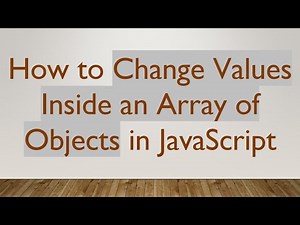How to Change Values Inside an Array of Objects in JavaScript