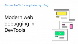 Modern web debugging in Chrome DevTools  |  Blog  |  Chrome for Developers