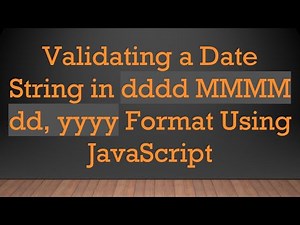 Validating a Date String in dddd MMMM dd, yyyy Format Using JavaScript