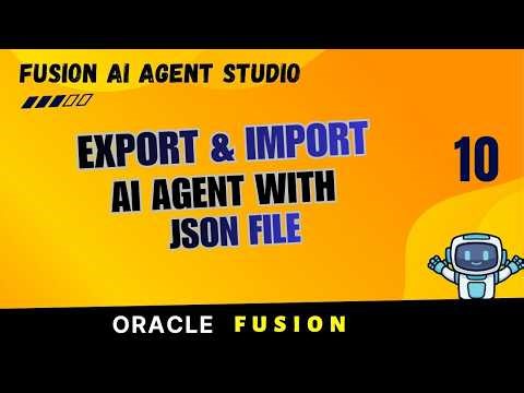 10 - Oracle Fusion AI Agent Studio Export & Import to JSON | Backup, Migration & Version Control