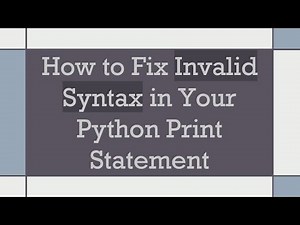 How to Fix Invalid Syntax in Your Python Print Statement