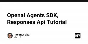 Openai Agents SDK, Responses Api Tutorial