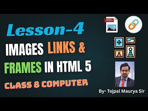 Lesson 4 Images Links Frames in HTML 5 | Easy Explanation with Practical | Class 8 Computer