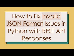 How to Fix Invalid JSON Format Issues in Python with REST API Responses