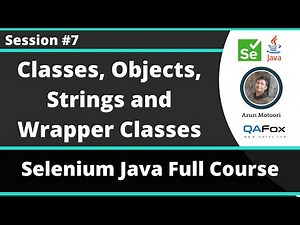 Selenium Java Training - Session 7 - Java (Part 5) - Classes, Objects, Strings and Wrapper Classes