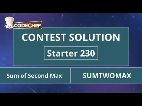 Sum of Second Max | SUMTWOMAX | Starter 230 | CodeChef Official Solution