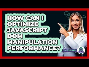 How Can I Optimize JavaScript DOM Manipulation Performance? - Next LVL Programming