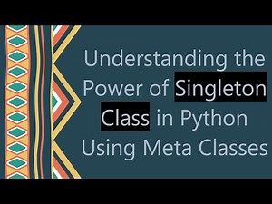 Understanding the Power of Singleton Class in Python Using Meta Classes