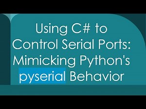 Using C# to Control Serial Ports: Mimicking Python's pyserial Behavior