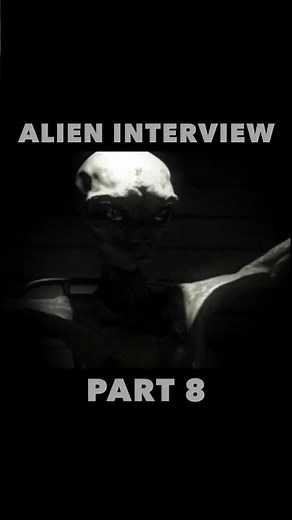 Alien Interview Part 8
