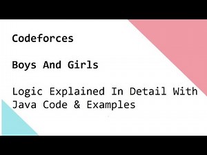 Codeforces Boys And Girls - Logic Explained In Detail With Java Code & Examples