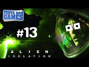 ALIEN ISOLATION - Ep.13 - Playthrough FR HD par Fanta