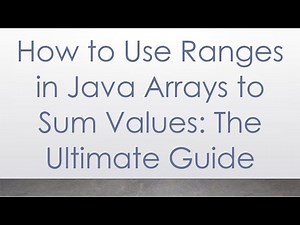 How to Use Ranges in Java Arrays to Sum Values: The Ultimate Guide